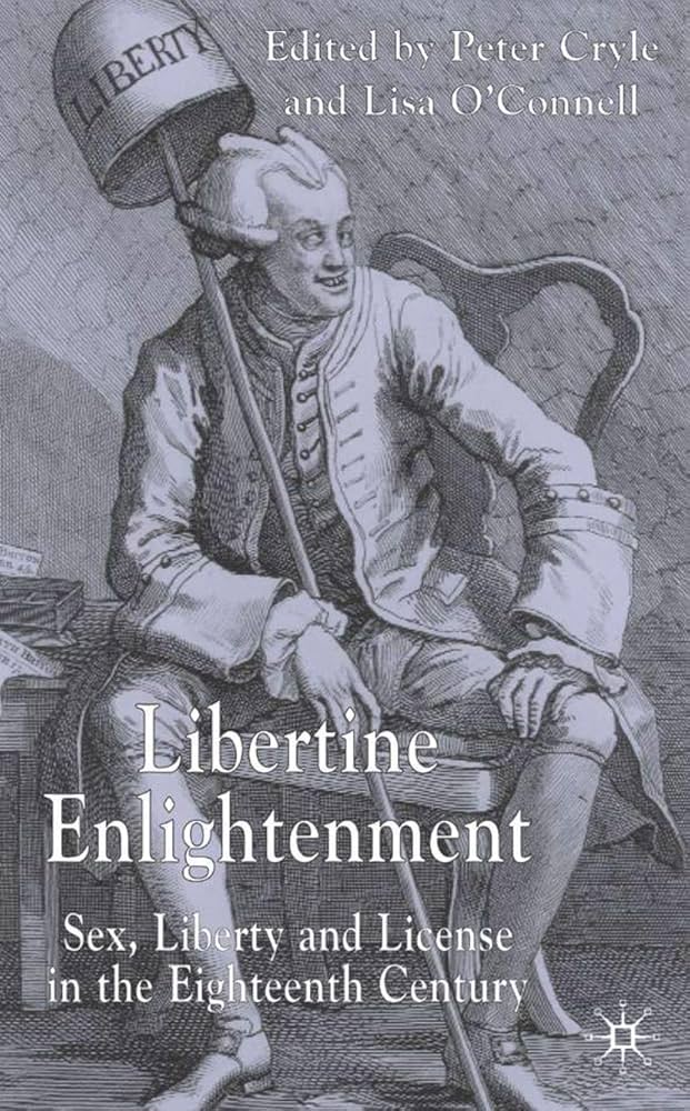 Libertine Enlightenment: Sex, liberty and licence in the eighteenth century